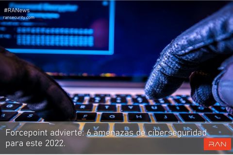 Forcepoint advierte: 6 amenazas en ciberseguridad para 2022